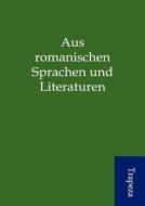 Aus Romanischen Sprachen Und Literaturen edito da Sarastro Gmbh