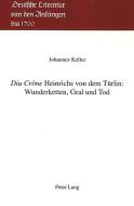 Diu Crône Heinrichs von dem Türlin: Wunderketten, Gral und Tod di Johannes Keller edito da Lang, Peter