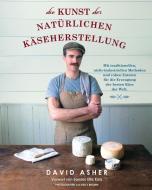 Die Kunst der natürlichen Käseherstellung di David Asher edito da Mobiwell Verlag