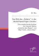 Das Bild des "Südens" in der deutschsprachigen Literatur: Eine vergleichende Analyse von Heinrich Manns "Zwischen den Ra di Di Wu edito da Diplomica Verlag