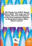 100 Things You Don't Wanna Know about the Lady and the Panda: The True Adventures of the First American Explorer to Brin di Adam Young edito da LIGHTNING SOURCE INC