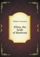 Ellina, The Bride Of Montross di William V Lawrance edito da Book On Demand Ltd.