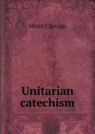 Unitarian Catechism di Minot J Savage edito da Book On Demand Ltd.