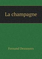 La Champagne di Fernand Desnoyers edito da Book On Demand Ltd.