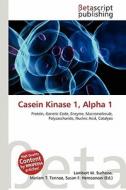 Casein Kinase 1, Alpha 1 edito da Betascript Publishing