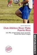 Club Atl Tico River Plate Puerto Rico edito da Brev Publishing