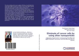 Eliminate of cancer cells by using silver nanoparticles di Nawfal Nadhim Rashid Alrawi, Mohammed Qais Al-Ani, Nahi Yusif Yaseen edito da LAP Lambert Academic Publishing