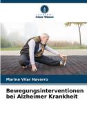 Bewegungsinterventionen bei Alzheimer Krankheit di Marina Vilar Navarro edito da Verlag Unser Wissen
