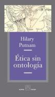 Etica Sin Ontologia di Hilary Putnam edito da Ediciones Alpha Decay
