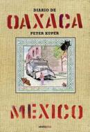 Diario de Oaxaca: Mexico di Peter Kuper edito da Sexto Piso