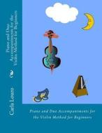 Piano and Duo Accompaniments for the Violin Method for Beginners: With Free MP3 Download di Carla Louro edito da Arts2science