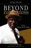 Beyond Expectations. From Charcoal to Gold di Njenga Karume edito da East African Educational Publishers