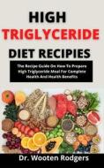 High Triglyceride Diet Recipes di Rodgers Dr. Wooten Rodgers edito da Independently Published
