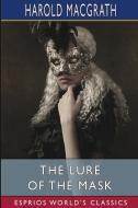The Lure of the Mask (Esprios Classics) di Harold Macgrath edito da Blurb