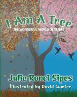 I Am A Tree di Julie Ronci Sipes edito da CHB Media