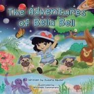 The Adventures of Bella Bell di Susana Aguilar edito da LIGHTNING SOURCE INC