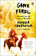 Gone Feral: Tracking My Dad Through the Wild di Novella Carpenter edito da PENGUIN GROUP