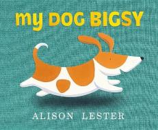 My Dog Bigsy di Alison Lester edito da Penguin Books Australia