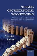 NORMAL ORGANIZATIONAL WRONGDOING P di Palmer edito da Oxford University Press(UK)