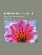 Bishops And Councils di James Lillie edito da General Books Llc