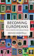 Becoming Europeans: Cultural Identity and Cultural Policies di M. Sassatelli edito da SPRINGER NATURE