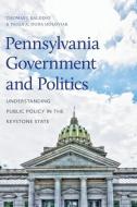 Pennsylvania Government And Politics - Understanding Public Policy In The Keystone State di Thomas J. Baldino, Paula A. Duda Holoviak edito da Pennsylvania State University Press