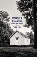 DEMOCRACY IN OUR AMERICA 8211 CAN WE di Paul W. Kahn edito da YALE UNIVERSITY PRESS