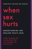 When Sex Hurts: Understanding and Healing Pelvic Pain di Andrew Goldstein, Caroline Pukall, Jill Krapf edito da HACHETTE GO