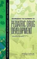 Addressing The Barriers To Pediatric Drug Development di Development Forum on Drug Discovery, Board on Health Sciences Policy, Institute of Medicine edito da National Academies Press