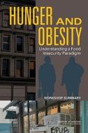Hunger and Obesity: Understanding a Food Insecurity Paradigm: Workshop Summary di Institute Of Medicine, Food And Nutrition Board edito da PAPERBACKSHOP UK IMPORT