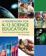 A Framework for K-12 Science Education di Board on Science Education, Division of Behavioral and Social Sciences and Education, Committee on Conceptual Framework fo edito da National Academies Press