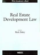S Real Estate Development Law di Richard Daley edito da West Academic