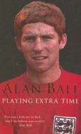 Playing Extra Time di Alan Ball edito da Pan Macmillan