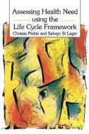 Assessing Health Need Using the Life Cycle Framework di Chrissie Pickin, A. Selwyn St.Leger edito da McGraw-Hill Education