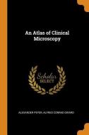 An Atlas Of Clinical Microscopy di Alexander Peyer, Alfred Conrad Girard edito da Franklin Classics Trade Press