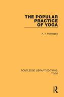 The Popular Practice Of Yoga di K.V. Mulbagala edito da Taylor & Francis Ltd
