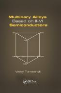 Multinary Alloys Based On Ii-vi Semiconductors di Vasyl Tomashyk edito da Taylor & Francis Ltd