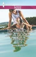 Too Much of a Good Thing? di Joss Wood edito da Harlequin