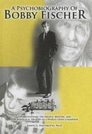 A Psychobiography of Bobby Fischer: Understanding the Genius, Mystery, and Psychological Decline of a World Chess Champion di Joseph G. Ponterotto edito da Charles C. Thomas Publisher
