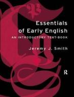 Essentials Of Early English di Jeremy J. Smith edito da Taylor & Francis Ltd