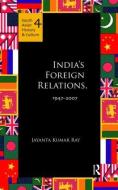 India's Foreign Relations, 1947-2007 di Jayanta Kumar Ray edito da Taylor & Francis Ltd