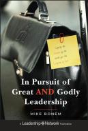 In Pursuit of Great AND Godly Leadership di Mike Bonem edito da Jossey Bass