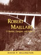 Robert Maillart di David P. Jr. Billington, Billington David P. edito da Cambridge University Press
