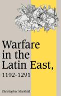 Warfare in the Latin East, 1192 1291 di Christopher Marshall edito da Cambridge University Press