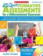 25 Quick Formative Assessments for a Differentiated Classroom, Grades 3-8: Easy, Low-Prep Assessments That Help You Pinpoint Students' Needs and Reach di Judith Dodge edito da Scholastic Teaching Resources