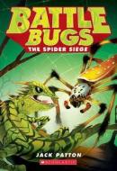 The Spider Siege (Battle Bugs #2) di Jack Patton edito da SCHOLASTIC