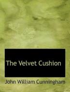 The Velvet Cushion di John William Cunningham edito da BiblioLife