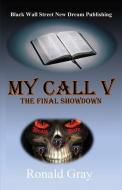 MY CALL V: THE FINAL SHOWDOWN di RONALD GRAY edito da LIGHTNING SOURCE UK LTD