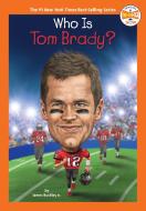 Who Is Tom Brady? di James Buckley, Who Hq edito da PENGUIN WORKSHOP