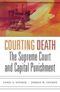 Courting Death - The Supreme Court and Capital Punishment di Carol S. Steiker edito da Harvard University Press